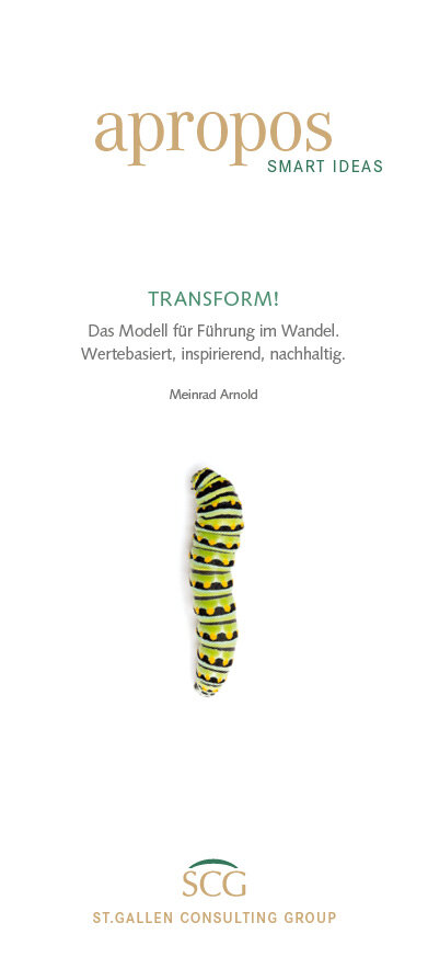 Deckblatt der Schriftenreihe apropos mit dem Titel «TRANSFORM! Das Modell für Führung im Wandel. Wertebasiert, inspirierend, nachhaltig.» Abgebildet ist eine grün-gelb gestreifte Raupe vor weißem Hintergrund mit dem Logo der St.Gallen Consulting Group.